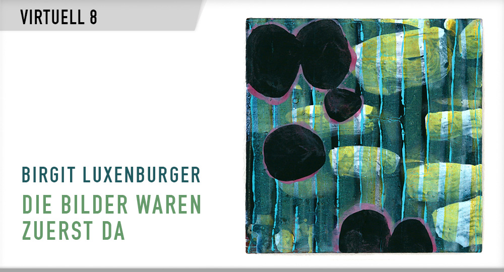 Virtuell 8: Birgit Luxenburger