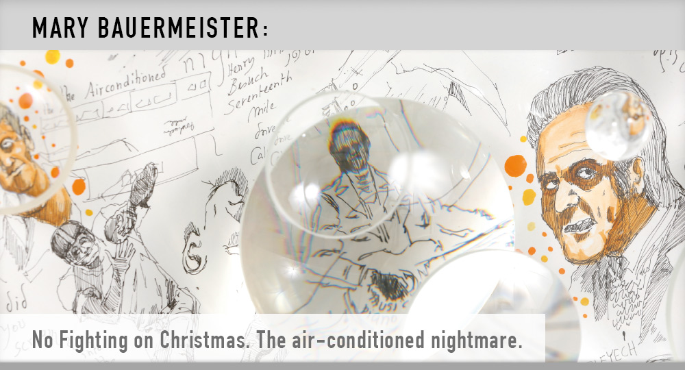 Mary Bauermeister: No fighting on Christmas. The air-conditioned nightmare.